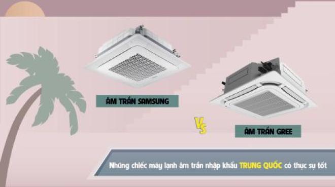 Chi tiết về Máy lạnh âm trần GREE và SAMSUNG nhập khẩu TRUNG QUỐC
