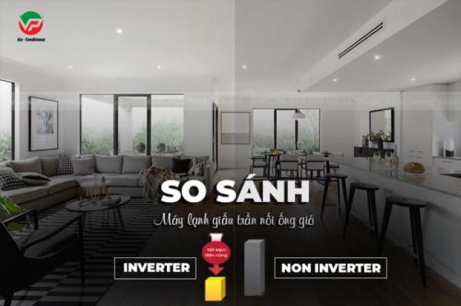 So sánh giữa Máy lạnh giấu trần nối ống gió Inverter/Non-Inverter