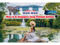 Gọi 0908380888 để biết địa chỉ mua vé đi Singapore hãng Vietnam Airlines